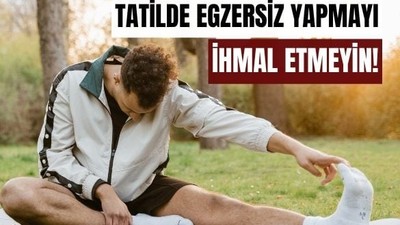 Tatilde Fiziksel Aktiviteyi Unutmayın!