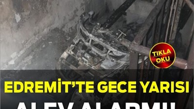 Edremit’te Gece Yarısı Alev Alarmı!