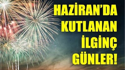 Haziran Ayının İlginç Özel Günleri