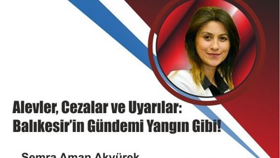 Alevler, Cezalar ve Uyarılar: Balıkesir’in Gündemi Yangın Gibi!