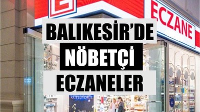17 Haziran Balıkesir’de Nöbetçi Eczaneler