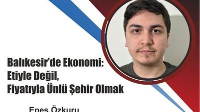 Balıkesir’de Ekonomi: Etiyle Değil, Fiyatıyla Ünlü Şehir Olmak