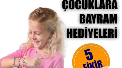 Bayramda Çocuklara Verilebilecek Hediyeler
