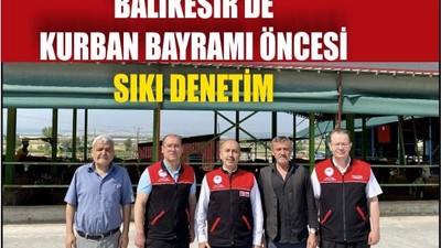 Balıkesir’de Kurban Bayramı Öncesi Sıkı Denetim