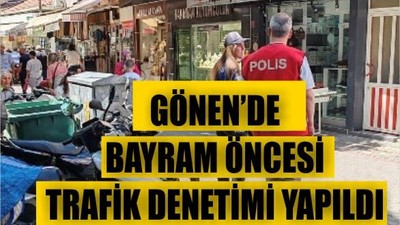 Gönen’de Bayram Öncesi Güvenlik ve Trafik Önlemleri Artırıldı