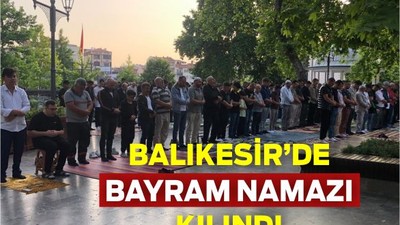 Balıkesir’de Bayram Namazı Kılındı