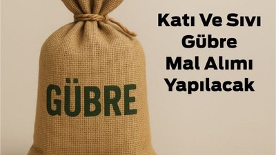 Katı Ve Sıvı Gübre Mal Alımı Yapılacak