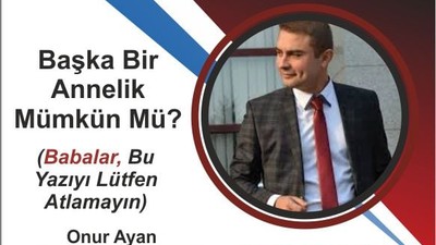 Başka Bir Annelik Mümkün Mü?