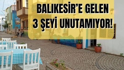Balıkesir’e Gelenlerin Unutamadığı 3 Şey