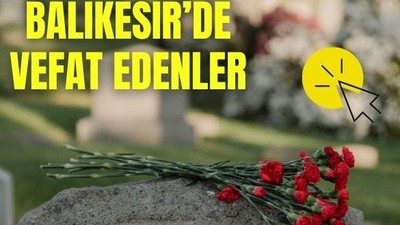 10 Haziran Balıkesir’de Yaşamını Yitirenler