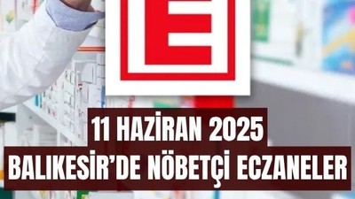 11 Haziran Balıkesir’de Nöbetçi Eczaneler