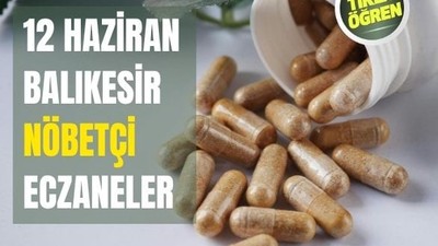 12 Haziran Balıkesir’de Nöbetçi Eczaneler