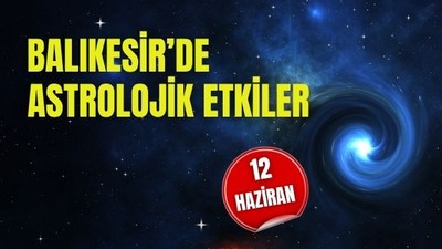 Burçlara Göre 12 Haziran’da Balıkesir’de Kaçınılması Gerekenler