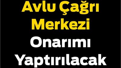 Avlu Çağrı Merkezi Onarımı Yaptırılacak