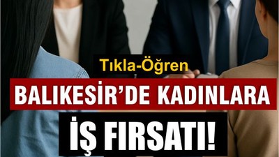Balıkesir İŞKUR’dan Kadınlara Özel İş Fırsatı!