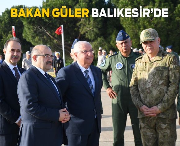 Milli Savunma Bakanı Yaşar Güler Balıkesir'De