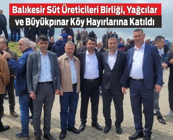 Balıkesir Süt Üreticileri Birliği, Yağcılar ve Büyükpınar Köy Hayırlarına Katıldı