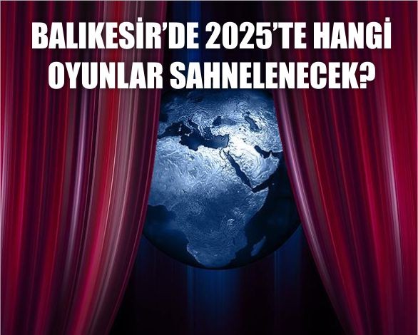 Biletler Kapış Kapış Gidebilir! Balıkesir 2025 Tiyatro Takvimi