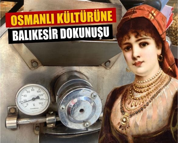Osmanlı Zamanından Bu Yana Kavrulan Koku Balıkesir'de