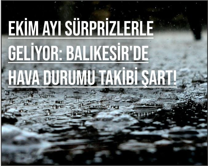 Ekim Ayı Sürprizlerle Geliyor Ekim Ayı Sürprizlerle Geliyor: Balıkesir'de Hava Durumu Takibi Şart!