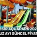 Balıkesir AkYıldız Aquapark Su Parkı Güncel Fiyatları Belli Oldu