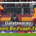 Galatasaray Önemli Bir Fırsatı Tepti