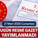21 Mart 2026 Resmî Gazete Kararı Neden Yok?