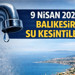 BASKİ 9 Nisan 2026 Balıkesir Su Kesintilerini Açıkladı