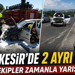 Balıkesir’de 2 Ayrı Olay! Ekipler Zamanla Yarıştı