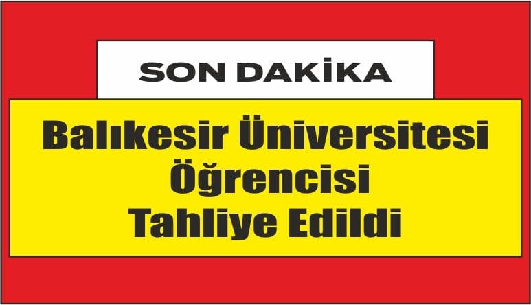Balıkesirli Üniversite Öğrencisi M.I.A Tahliye Edildi