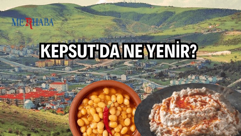 Balıkesir Kepsut'da Ne Yenir?