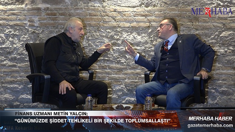 Finans Uzmanı Metin Yalçın; “Günümüzde Şiddet Tehlikeli Bir Şekilde Toplumsallaştı”