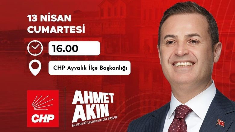 Ahmet Akın Bugün Ayvalık'ta Halk İle Buluşacak