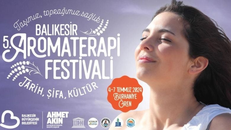 Balıkesir 5. Aromaterapi Festivali 4-7 Temmuz’da Başlıyor!