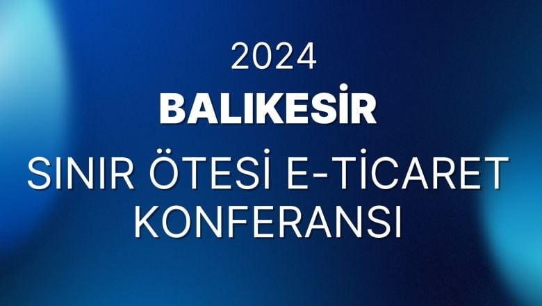 Balıkesir'de E-Ticaret Zirvesi