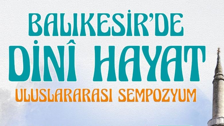 Dini Hayat Uluslararası Sempozyumu Balıkesir'de Başlıyor