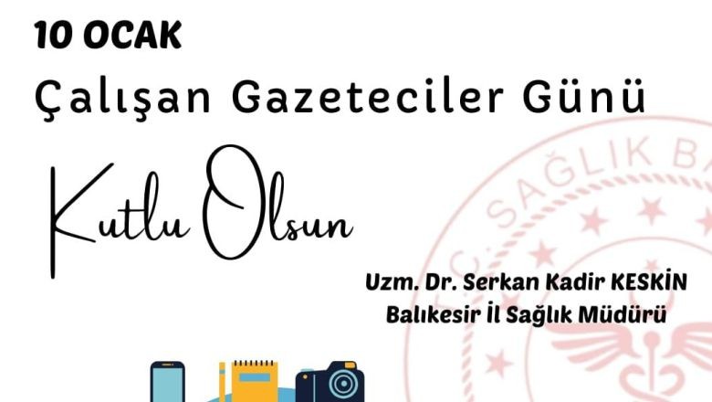 Uzm. Dr. Keskin Gazetecilerin Günü’nü Kutladı
