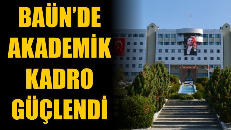 BAÜN’de Akademik Kadro Güçlendi