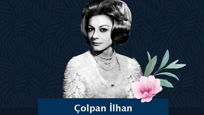 Oyuncu Çolpan İlhan'ın Balıkesir'de Başlayan Aşkı