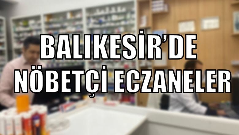 4 Mayıs Balıkesir’de Nöbetçi Eczaneler