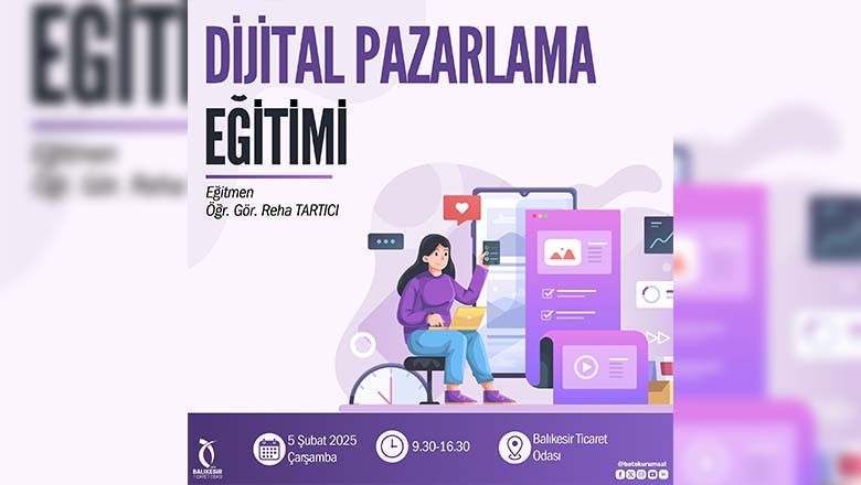 Balıkesir Ticaret Odası’ndan Dijital Pazarlama Eğitimi Duyurusu Balıkesir Ticaret Odası’ndan Dijital Pazarlama Eğitimi Duyurusu