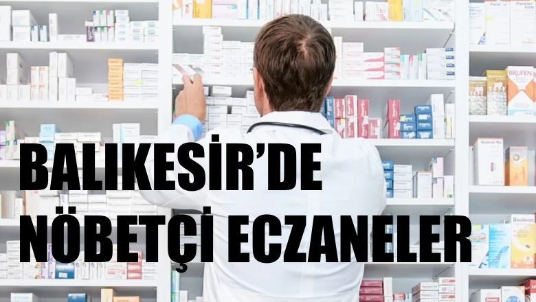4 Mayıs Balıkesir’de Nöbetçi Eczaneler