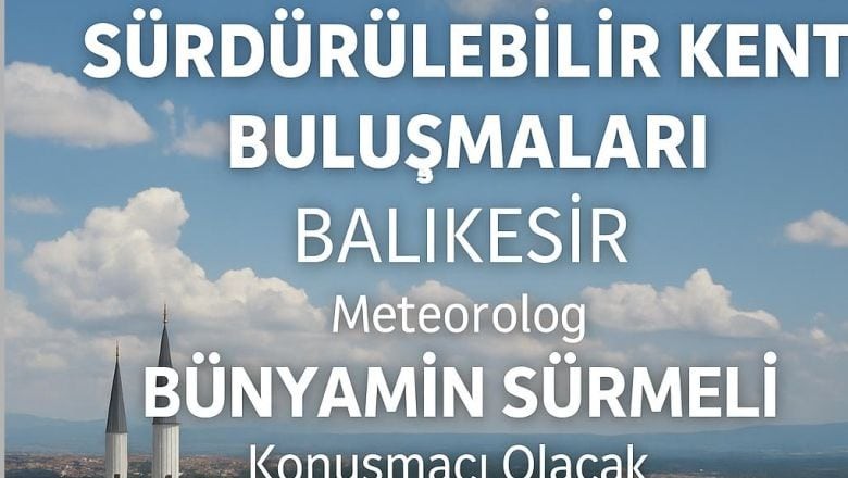 Balıkesir’de “Sürdürülebilir Kent Buluşmaları” Başlıyor