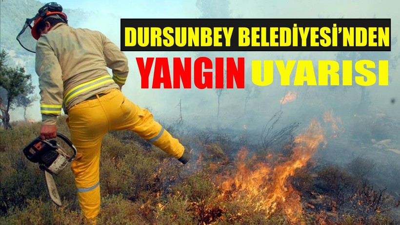Dursunbey Belediyesi’nden Yangın Uyarısı
