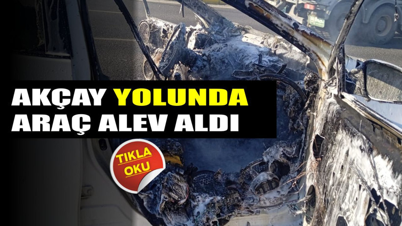 Akçay Yolunda Araç Alev Aldı