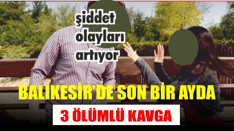 Balıkesir'de Son Bir Ayda 3 Ölümlü Kavga