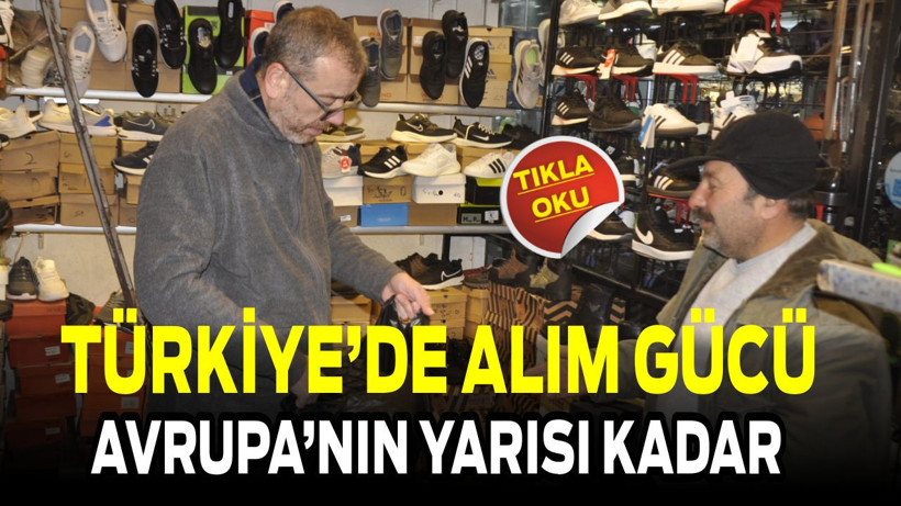 Türkiye'de Alım Gücü Avrupa'nın Yarısı Kadar!