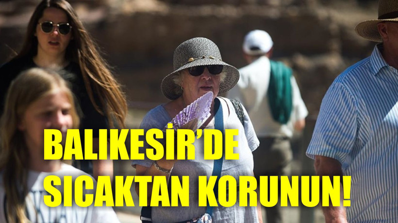 Balıkesir'de Sıcak Çarpmasına Dikkat!