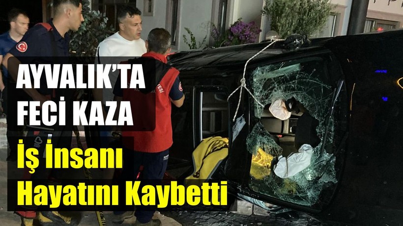 Ayvalık’ta Gece Yarısı Feci Kaza