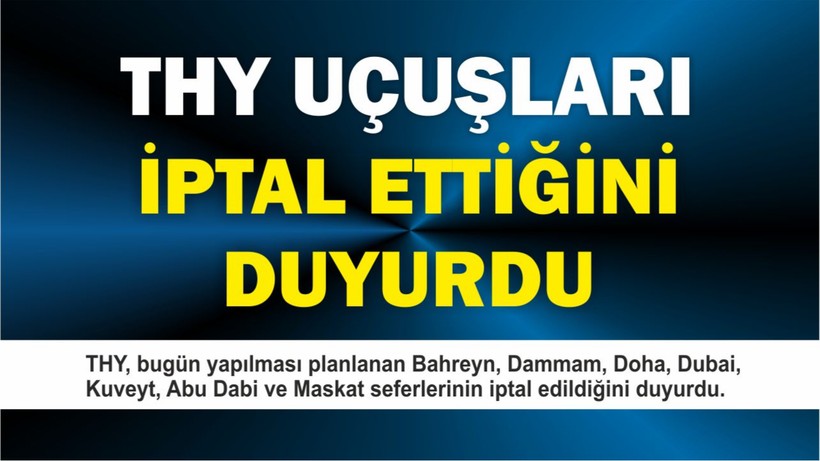 THY, bugün yapılması planlanan seferleri iptal ettiğini duyurdu.